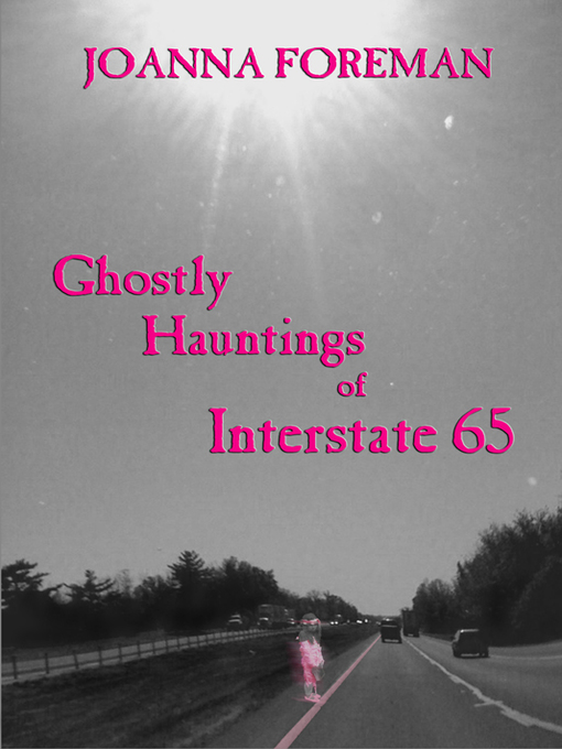 Title details for Ghostly Hauntings of Interstate 65 by Joanna Foreman - Available